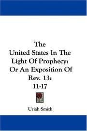 Cover of: The United States In The Light Of Prophecy: Or An Exposition Of Rev. 13:11-17 by Uriah Smith