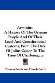 Cover of: Arminius: A History Of The German People And Of Their Legal And Constitutional Customs, From The Date Of Julius Caesar To The Time Of Charlemagne