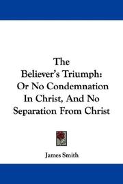 Cover of: The Believer's Triumph: Or No Condemnation In Christ, And No Separation From Christ
