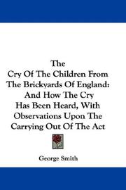 Cover of: The Cry Of The Children From The Brickyards Of England: And How The Cry Has Been Heard, With Observations Upon The Carrying Out Of The Act