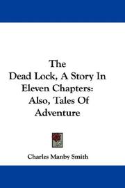 Cover of: The Dead Lock, A Story In Eleven Chapters: Also, Tales Of Adventure