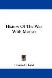 Cover of: History Of The War With Mexico by Horatio O. Ladd, Horatio O. Ladd