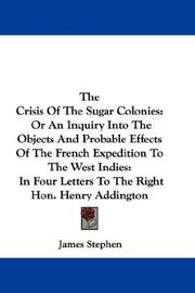 Cover of: The Crisis Of The Sugar Colonies: Or An Inquiry Into The Objects And Probable Effects Of The French Expedition To The West Indies: In Four Letters To The Right Hon. Henry Addington