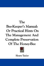 Cover of: The Bee-Keeper's Manual: Or Practical Hints On The Management And Complete Preservation Of The Honey-Bee