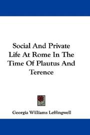 Cover of: Social And Private Life At Rome In The Time Of Plautus And Terence by Georgia Williams Leffingwell