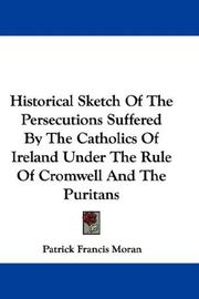 Cover of: Historical Sketch Of The Persecutions Suffered By The Catholics Of Ireland Under The Rule Of Cromwell And The Puritans by Patrick Francis Moran