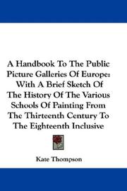 Cover of: A Handbook To The Public Picture Galleries Of Europe: With A Brief Sketch Of The History Of The Various Schools Of Painting From The Thirteenth Century To The Eighteenth Inclusive