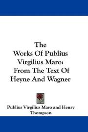 Cover of: The Works Of Publius Virgilius Maro: From The Text Of Heyne And Wagner