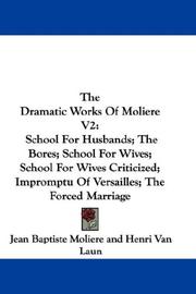 Cover of: The Dramatic Works Of Moliere V2: School For Husbands; The Bores; School For Wives; School For Wives Criticized; Impromptu Of Versailles; The Forced Marriage