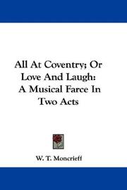 Cover of: All At Coventry; Or Love And Laugh by William Thomas Moncrieff