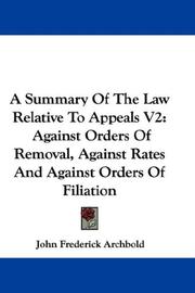 Cover of: A Summary Of The Law Relative To Appeals V2: Against Orders Of Removal, Against Rates And Against Orders Of Filiation