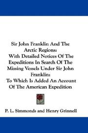 Cover of: Sir John Franklin And The Arctic Regions: With Detailed Notices Of The Expeditions In Search Of The Missing Vessels Under Sir John Franklin: To Which Is Added An Account Of The American Expedition