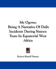 Cover of: My Ogowe: Being A Narrative Of Daily Incidents During Sixteen Years In Equatorial West Africa