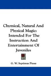 Cover of: Chymical, Natural And Physical Magic: Intended For The Instruction And Entertainment Of Juveniles