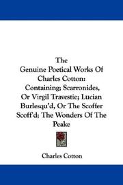 Cover of: The Genuine Poetical Works Of Charles Cotton: Containing; Scarronides, Or Virgil Travestie; Lucian Burlesqu'd, Or The Scoffer Scoff'd; The Wonders Of The Peake