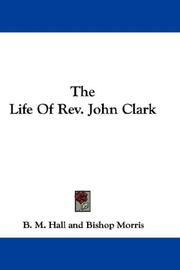 Cover of: The Life Of Rev. John Clark by B. M. Hall, B. M. Hall