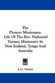 Cover of: The Pioneer Missionary: Life Of The Rev. Nathaniel Turner, Missionary In New Zealand, Tonga And Australia