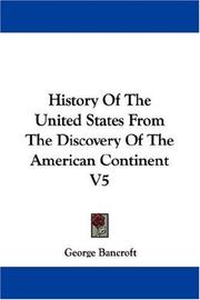 Cover of: History Of The United States From The Discovery Of The American Continent V5 by George Bancroft