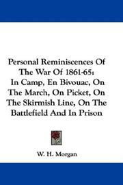 Cover of: Personal Reminiscences Of The War Of 1861-65: In Camp, En Bivouac, On The March, On Picket, On The Skirmish Line, On The Battlefield And In Prison