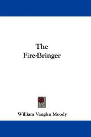 Cover of: The Fire-Bringer by William Vaughn Moody, William Vaughn Moody