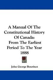 Cover of: A Manual Of The Constitutional History Of Canada: From The Earliest Period To The Year 1888