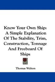 Cover of: Know Your Own Ship: A Simple Explanation Of The Stability, Trim, Construction, Tonnage And Freeboard Of Ships
