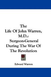 Cover of: The Life Of John Warren, M.D.: Surgeon-General During The War Of The Revolution