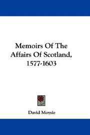 Cover of: Memoirs Of The Affairs Of Scotland, 1577-1603 by David Moysie