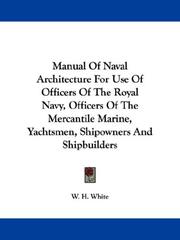 Cover of: Manual Of Naval Architecture For Use Of Officers Of The Royal Navy, Officers Of The Mercantile Marine, Yachtsmen, Shipowners And Shipbuilders