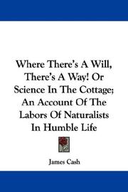 Cover of: Where There's A Will, There's A Way! Or Science In The Cottage; An Account Of The Labors Of Naturalists In Humble Life