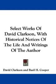 Cover of: Select Works Of David Clarkson, With Historical Notices Of The Life And Writings Of The Author by David Clarkson, David Clarkson