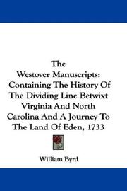 Cover of: The Westover Manuscripts: Containing The History Of The Dividing Line Betwixt Virginia And North Carolina And A Journey To The Land Of Eden, 1733