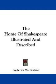 Cover of: The Home Of Shakespeare Illustrated And Described | Frederick W. Fairholt