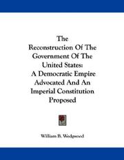 Cover of: The Reconstruction Of The Government Of The United States by William B. Wedgwood, William B. Wedgwood