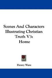 Cover of: Scenes And Characters Illustrating Christian Truth V3 | Henry Ware