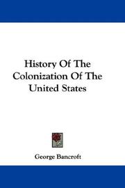 Cover of: History Of The Colonization Of The United States | George Bancroft