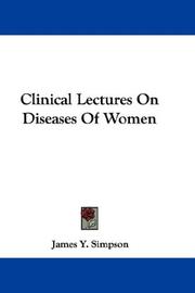 Cover of: Clinical Lectures On Diseases Of Women by James Young Simpson undifferentiated