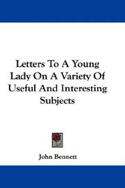 Letters to a young lady on a variety of useful and interesting subjects by Bennett, John Rev., John Bennett, Bennett, John Rev, John Bennett