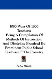 Cover of: 1000 Ways Of 1000 Teachers: Being A Compilation Of Methods Of Instruction And Discipline Practiced By Prominent Public School Teachers Of The Country