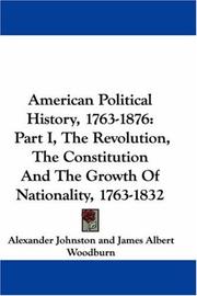 Cover of: American Political History, 1763-1876: Part I, The Revolution, The Constitution And The Growth Of Nationality, 1763-1832