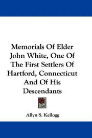 Cover of: Memorials Of Elder John White, One Of The First Settlers Of Hartford, Connecticut And Of His Descendants