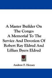 Cover of: A Master Builder On The Congo by Andrew F. Hensey, Andrew F. Hensey