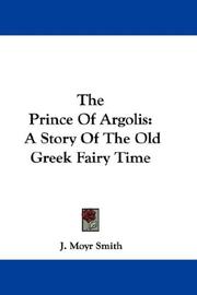Cover of: The Prince Of Argolis: A Story Of The Old Greek Fairy Time