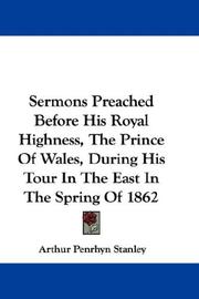 Cover of: Sermons Preached Before His Royal Highness, The Prince Of Wales, During His Tour In The East In The Spring Of 1862
