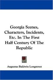 Cover of: Georgia Scenes, Characters, Incidents, Etc. In The First Half Century Of The Republic by Augustus Baldwin Longstreet