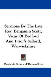 Cover of: Sermons By The Late Rev. Benjamin Scott, Vicar Of Bedford And Prior