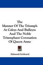 Cover of: The Manner Of The Triumph At Caleys And Bulleyn: And The Noble Triumphant Coronation Of Queen Anne