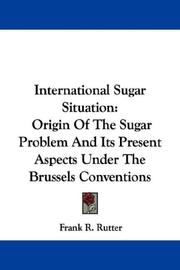 Cover of: International Sugar Situation: Origin Of The Sugar Problem And Its Present Aspects Under The Brussels Conventions