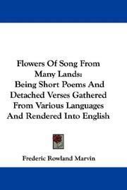 Cover of: Flowers Of Song From Many Lands: Being Short Poems And Detached Verses Gathered From Various Languages And Rendered Into English