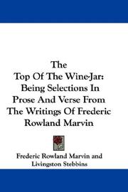 Cover of: The Top Of The Wine-Jar: Being Selections In Prose And Verse From The Writings Of Frederic Rowland Marvin